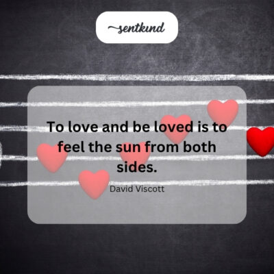 To love and be loved is to feel complete warmth.