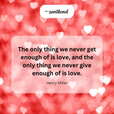 Love is the one thing we always crave and can always give more of.