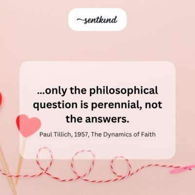 Only the fundamental questions endure, not their answers.