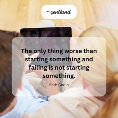 Not trying is worse than failing.