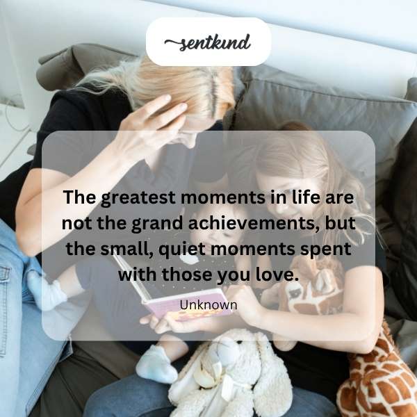 Small moments with loved ones.