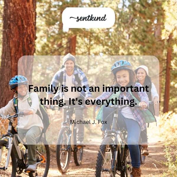 Family is everything.