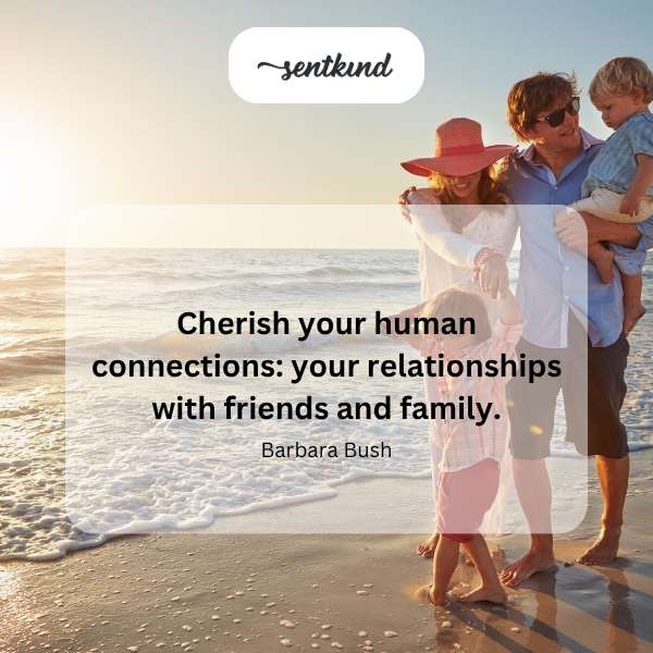 Cherish family connections.