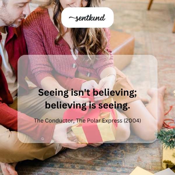 Believe to see.