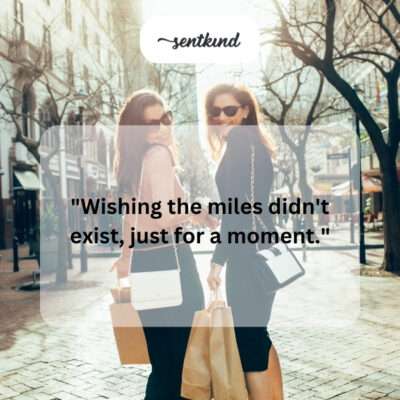 Wishing for no distance between friends.