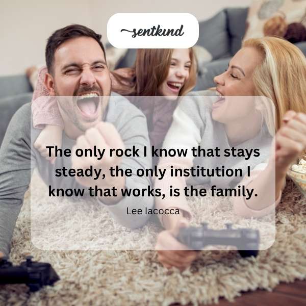 Family, steady rock.