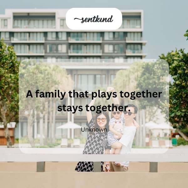 Family that plays stays.
