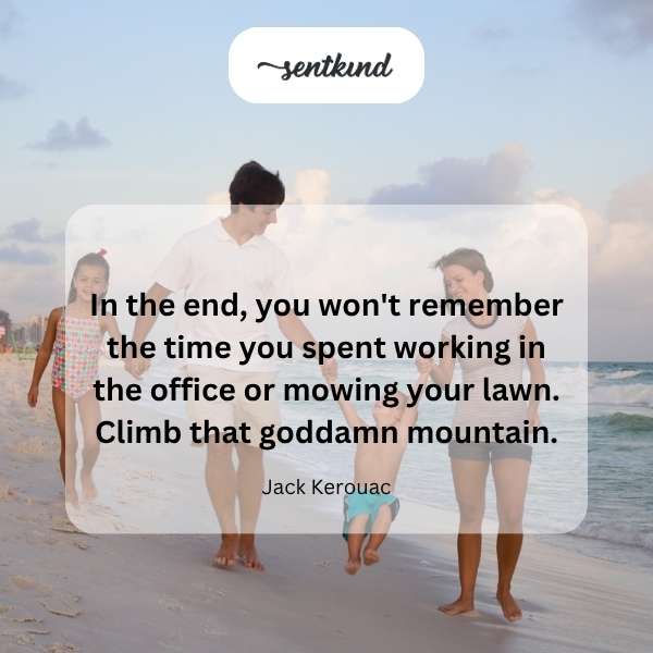 Prioritize life's experiences.