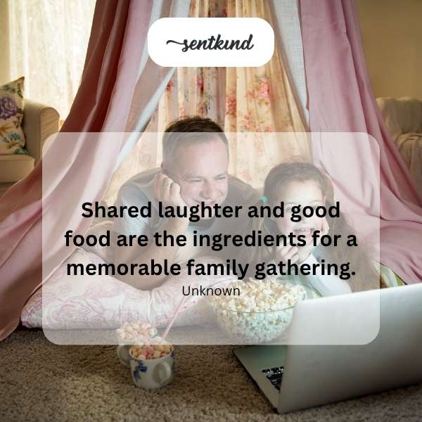 Laughter, food, family.