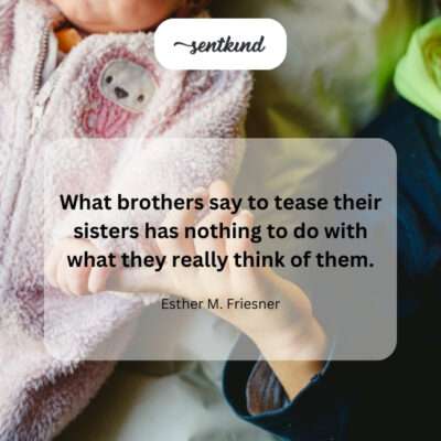 Brother teasing his sister.