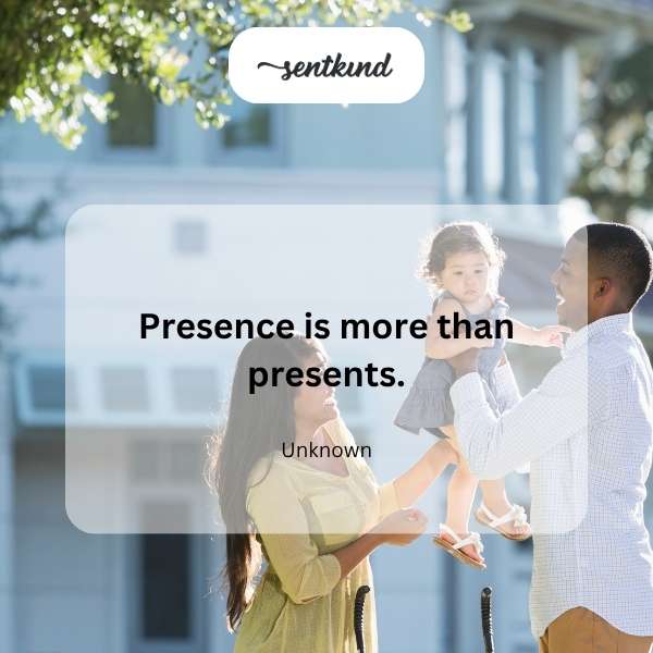 Presence over presents.