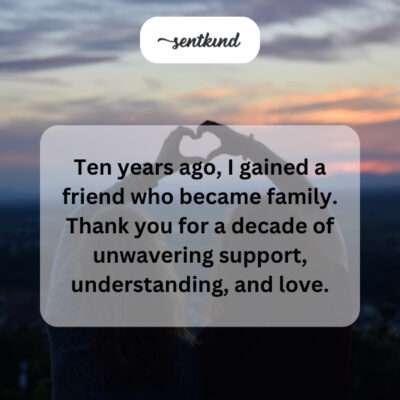 Friend became family over a decade.