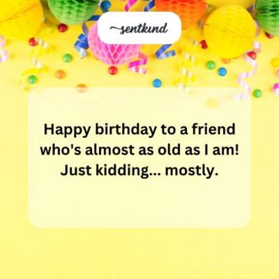 Joking about a friend's age.