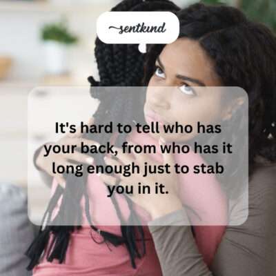 Difficulty discerning true from backstabbing friends.