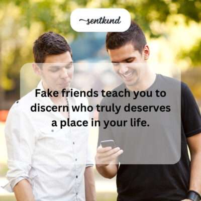 Fake friends teach discernment.
