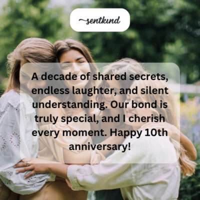 Decade of shared secrets, laughter, understanding.