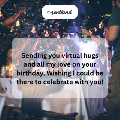 Sending virtual hugs and love for birthday.