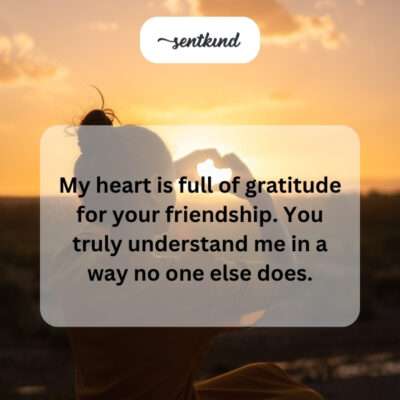 Grateful heart for understanding friendship.