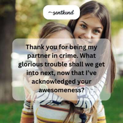Thanking partner in crime.