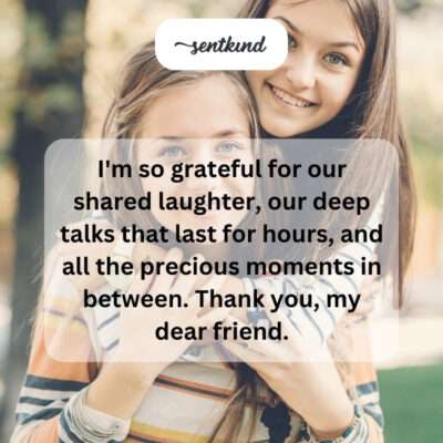 Grateful for shared laughter, deep talks, precious moments.