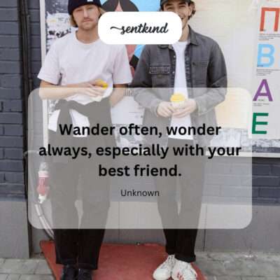 Wander with best friend.