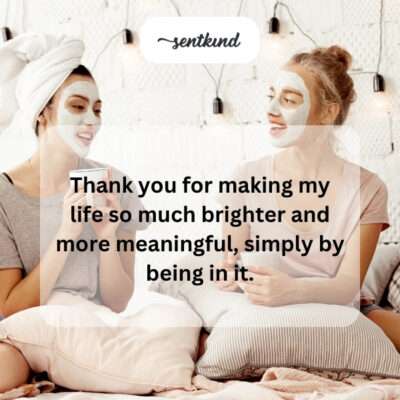 Thanking friend for brightening and meaningful life.