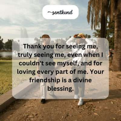 Thanking friend for truly seeing and loving me.