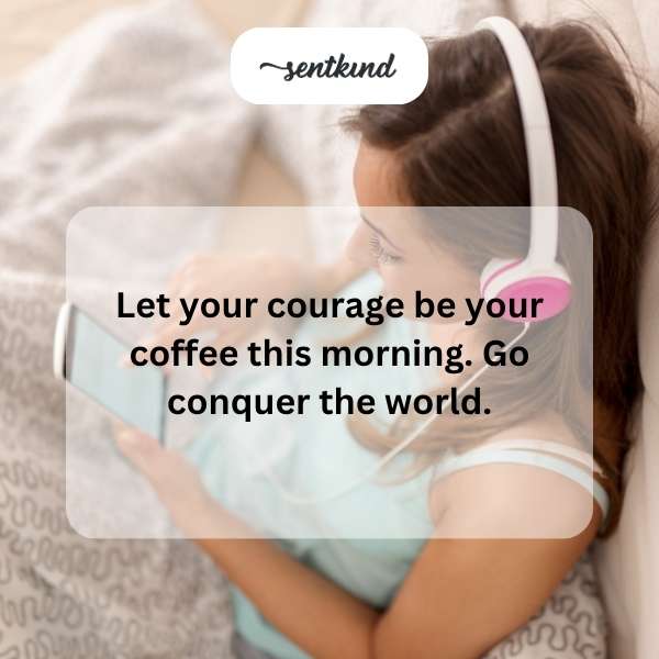 An energetic cup of coffee symbolizes courage for the day.