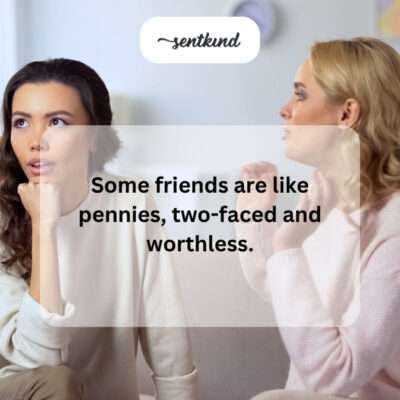 Friends like two-faced, worthless pennies.