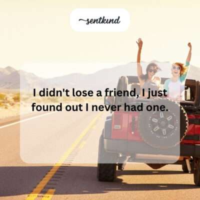 Realized never had a friend.