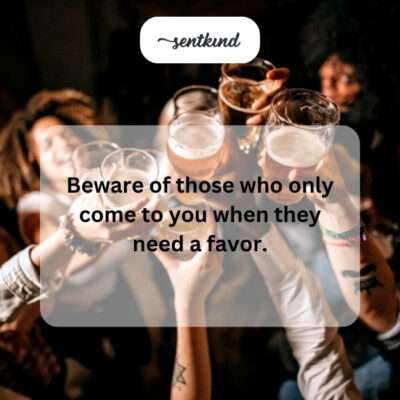 Beware favor-seekers.