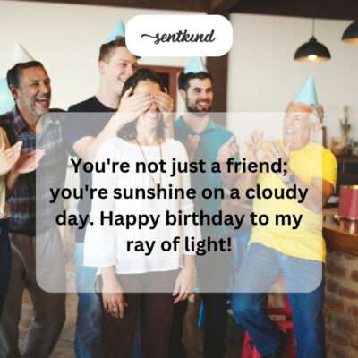 Happy birthday to a friend, a ray of light.