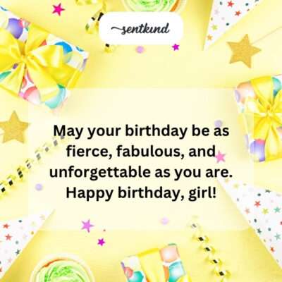 Wishing a fierce, fabulous, unforgettable birthday.