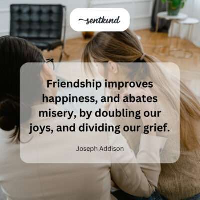 Friendship improves life.