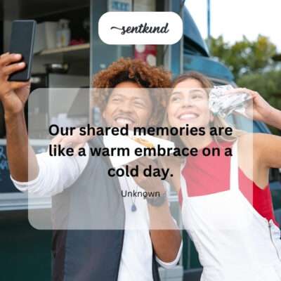 Warm shared memories.