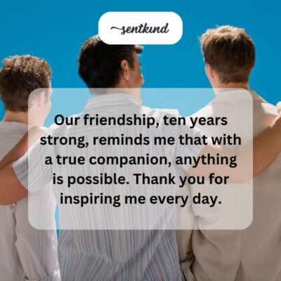 10-year friendship, anything is possible.