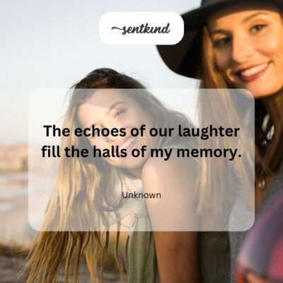 Laughter echoes memory.