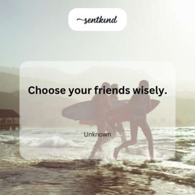 Choose friends wisely.
