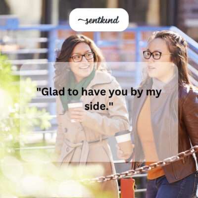 Glad by your side