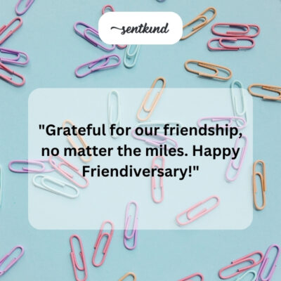 Grateful for friendship, despite miles.