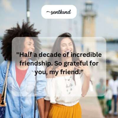 Half decade friendship.