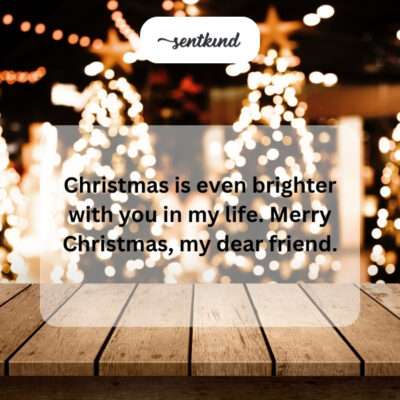 Christmas brighter with dear friend.