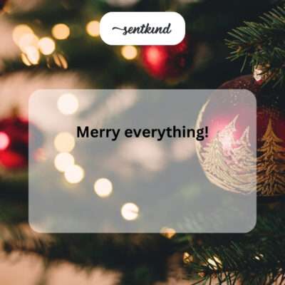 Merry everything.