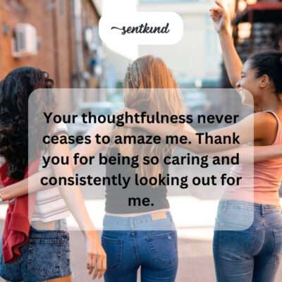 Thanking for consistent thoughtfulness and care.