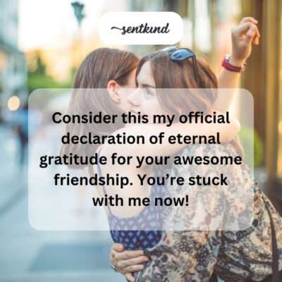Declaring eternal gratitude for awesome friendship.