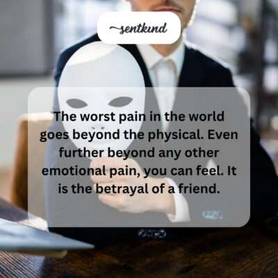 The profound pain of friend betrayal.