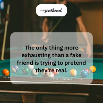 Pretending fake friends are real is exhausting.