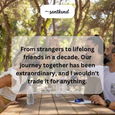 Decade journey from strangers to lifelong friends.