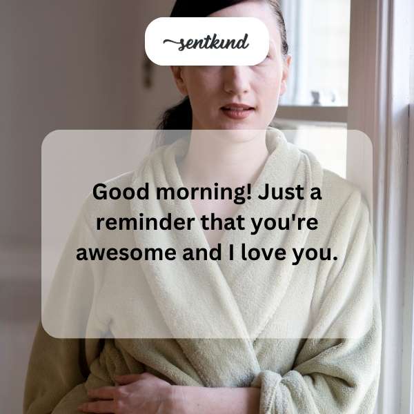 Text art saying 'Good morning! Just a reminder that you're awesome and I love you.'