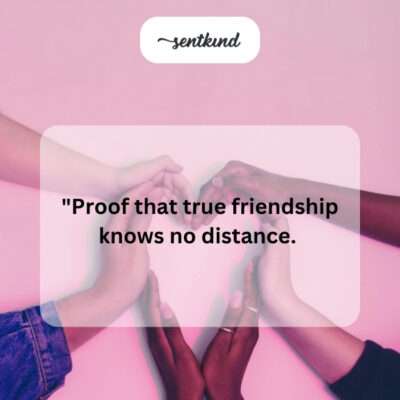True friendship transcends distance.